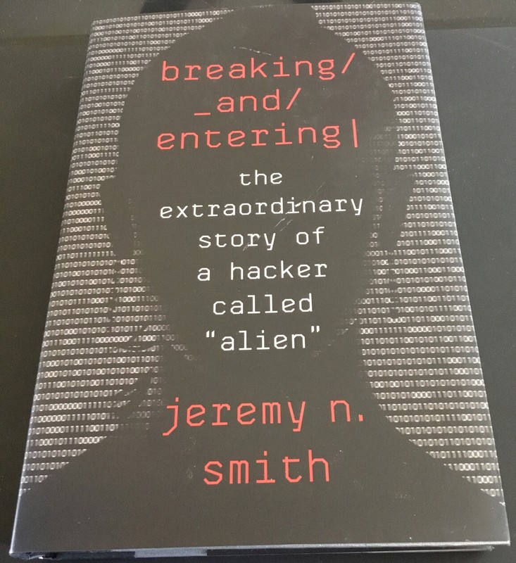 Breaking and Entering: The Extraordinary Story of a Hacker Called “Alien”