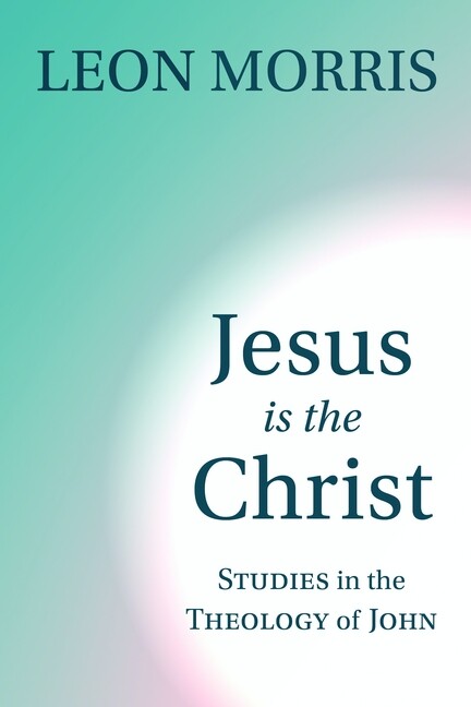 Jesus Is The Christ: Studies In The Theology Of John