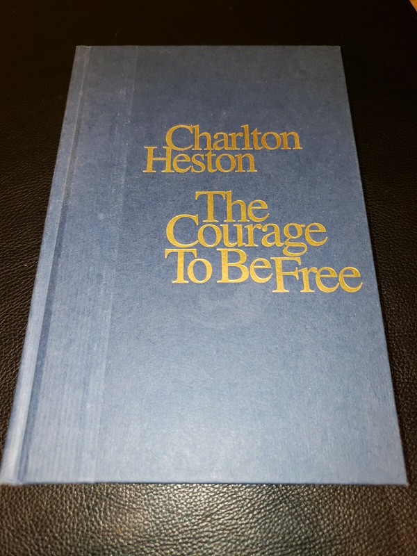 SIGNED – THE COURAGE TO BE FREE by Charlton Heston 2000 Book NRA Hollywood