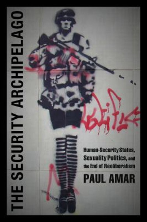 The Security Archipelago : Human-Security States, Sexuality Polit