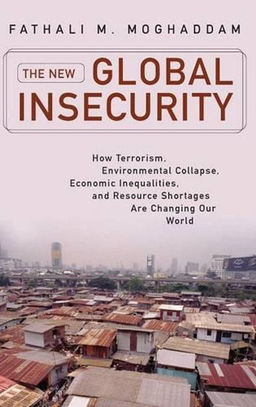 The New Global Insecurity: How Terrorism, Environmental Collapse, Economic Inequ