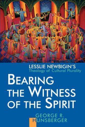 Bearing the Witness of the Spirit : Lesslie Newbigin’s Theology of Cultural P…