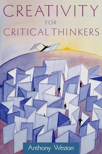 Creativity for Critical Thinkers, Weston, Anthony