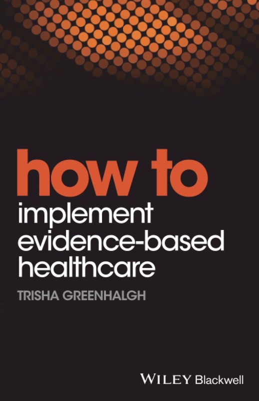 How to Implement Evidence-Based Healthcare by Trisha Greenhalgh