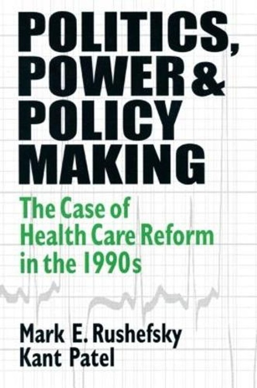 Politics, Power and Policy Making: Case of Health Care Reform in the 1990s by Ma