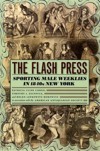 The Flash Press: Sporting Male Weeklies in 1840s New York (Historical Studies o