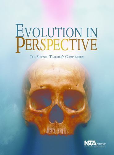 Evolution in Perspective: The Science Teacher’s Compendium by Rodger W. Bybee