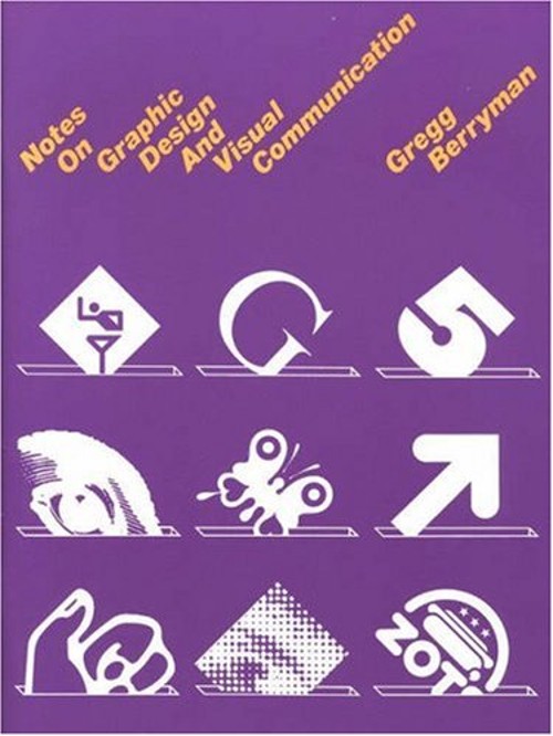 Notes on Graphic Design and Visual Communications Gregg Berryman