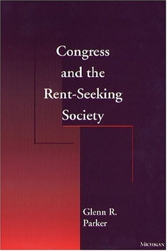 CONGRESS AND THE RENT-SEEKING SOCIETY By Glenn R. Parker – Hardcover **Mint**