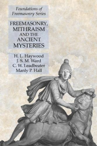 Freemasonry, Mithraism and the Ancient Mysteries: Foundations of Freemasonry …