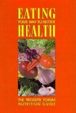 EATING YOUR WAY TO BETTER HEALTH: THE PROSTATE FORUM By Rose Sgarlat - Hardcover
