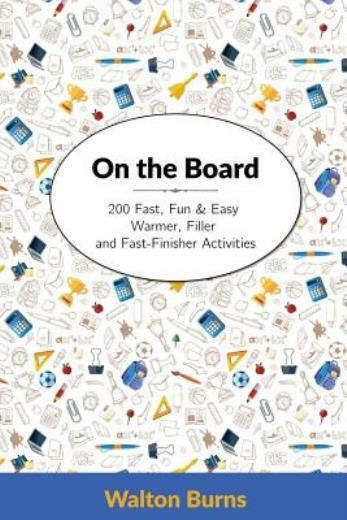 On The Board: 200 Fast, Fun & Easy Warmer, Filler And Fast-Finisher Activit…