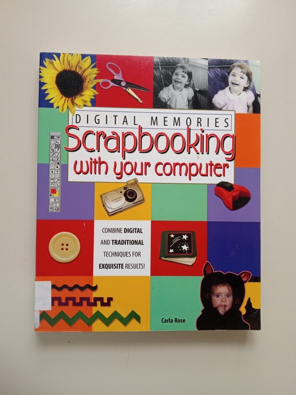Digital Memories : Scrapbooking with Your Computer by Carla Rose 2004 EX-LIBRARY