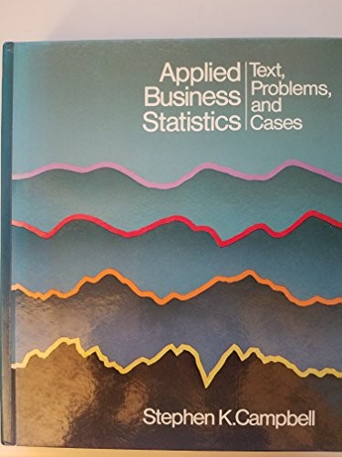 Applied Business Statistics: Text, Problems, and Cases