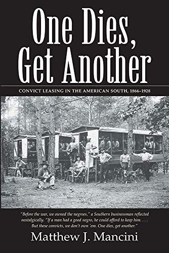ONE DIES, GET ANOTHER: CONVICT LEASING IN THE AMERICAN By Matthew J. Mancini NEW