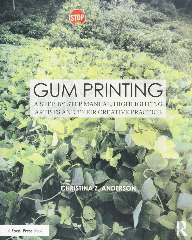 GUM PRINTING: A STEP-BY-STEP MANUAL, HIGHLIGHTING ARTISTS AND… Christina Ander