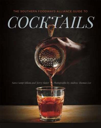 The Southern Foodways Alliance Guide to Cocktails by Sara Camp Milam: New