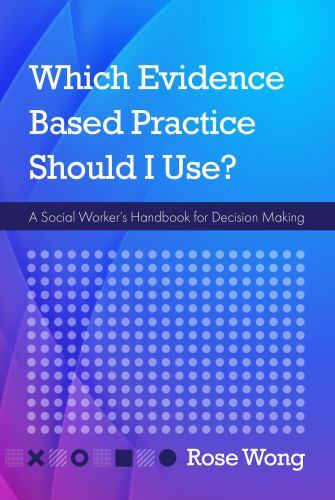 Which Evidence-Based Practice Should I Use?: A Social Worker’s Handbook for Dec