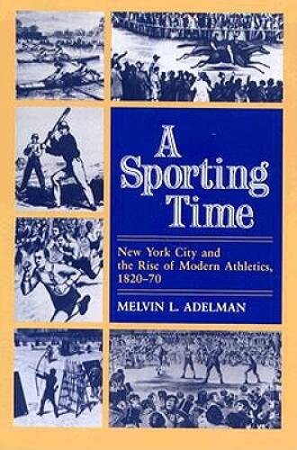 A Sporting Time: New York City and the Rise of Modern Athletics, 1820-70 – GOOD