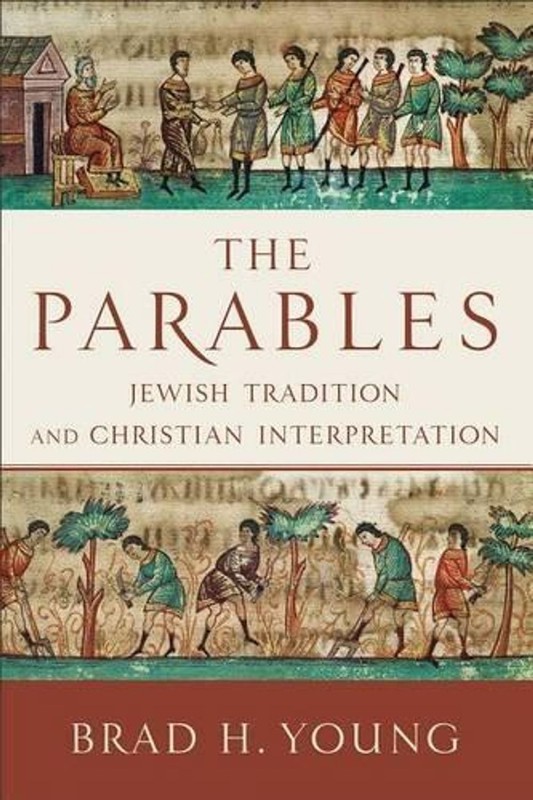 The Parables Jewish Tradition and Christian Interpretation by Brad H. Young (Eng