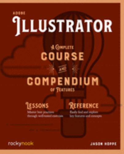 Adobe Illustrator: A Complete Course and Compendium of Features by Hoppe, Jason