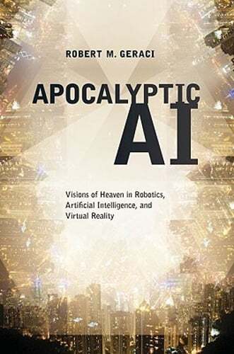 Apocalyptic AI by Robert M Geraci: New