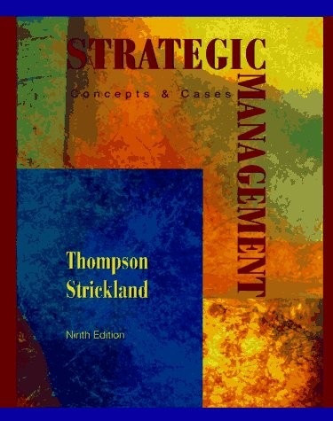 STRATEGIC MANAGEMENT: CONCEPTS AND CASES By Arthur A. Thompson & A. J. Mint