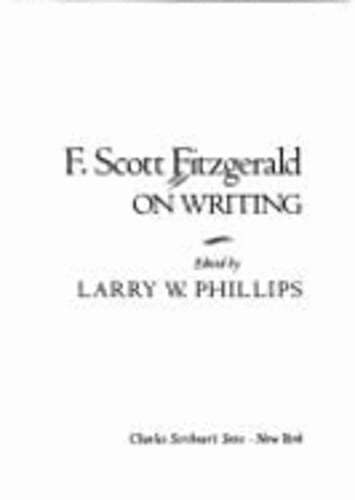 F. Scott Fitzgerald on Writing by Larry W Phillips: Used