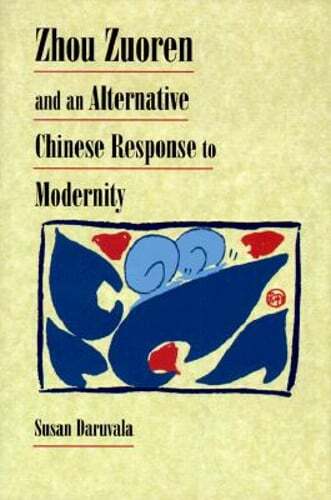 Zhou Zuoren and an Alternative Chinese Response to Modernity by Susan Daruvala