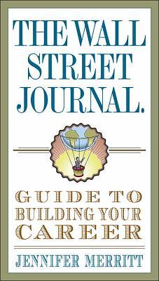 The Wall Street Journal Guide to Building Your Career by Merritt, Jennifer