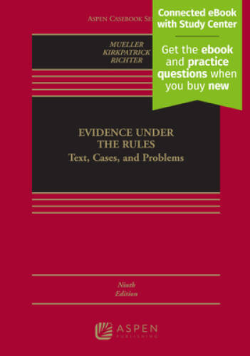 Evidence Under the Rules: Text, Cases, and Problems [Connected Casebook] – GOOD
