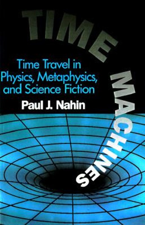 Time Machines : Time Travel in Physics, Metaphysics, and Science