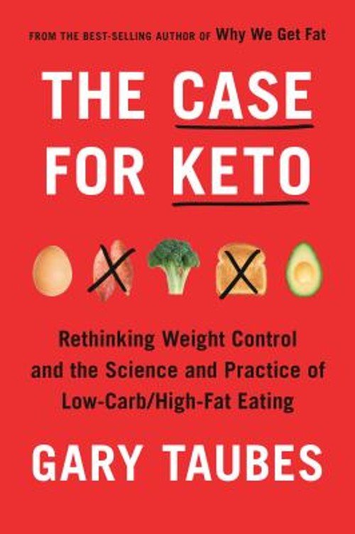 The Case for Keto : Rethinking Weight Control and the Science and