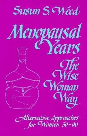 Menopausal Years: The Wise Woman Way (Alternative Approaches for Women 30-90) b