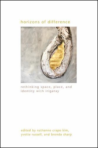 Horizons of Difference : Rethinking Space, Place, and Identity With Irigaray,…