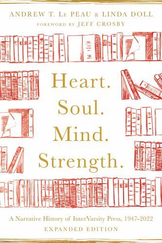 Heart. Soul. Mind. Strength.: A Narrative History of Intervarsity Press,…