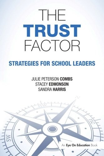 THE TRUST FACTOR: STRATEGIES FOR SCHOOL LEADERS By Julie Combs & Stacey Edmonson