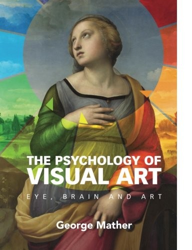 THE PSYCHOLOGY OF VISUAL ART: EYE, BRAIN AND ART By George Mather Mint Condition