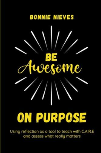Be Awesome on Purpose: Using reflection as- paperback, 1953852211, Bonnie Nieves