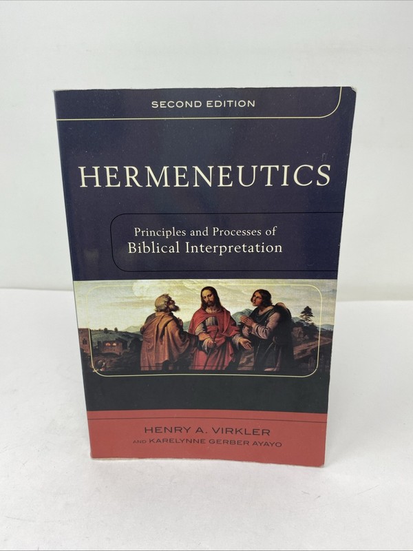 Hermeneutics Principles and Processes of Biblical Interpretation 2nd Ed. Virkler