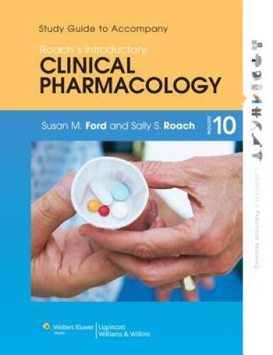 Study Guide to Accompany Roach’s Introductory Clinical Pharmacology (Lipp – GOOD