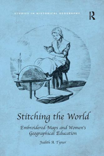 Stitching the World : Embroidered Maps and Women’s Geographical Education, Pa…