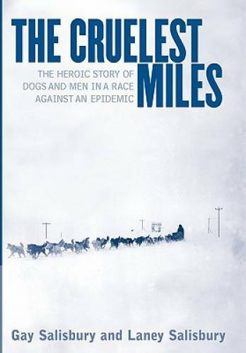 The Cruelest Miles: The Heroic Story of Dogs and Men in a Race Again - VERY GOOD