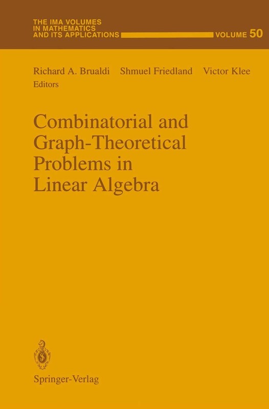 Combinatorial and Graph-Theoretical Problems in Linear Algebra (The IMA Volu…