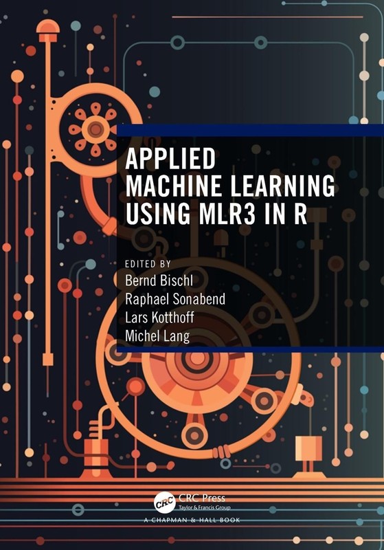 Applied Machine Learning Using mlr3 in R by Bernd Bischl Paperback Book