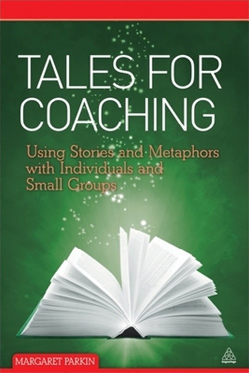 Tales for Coaching: Using Stories and Metaphors with Individuals and Small Group
