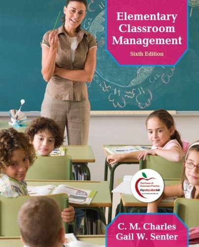 ELEMENTARY CLASSROOM MANAGEMENT (6TH EDITION) By C. M. Charles & Gail W. Senter