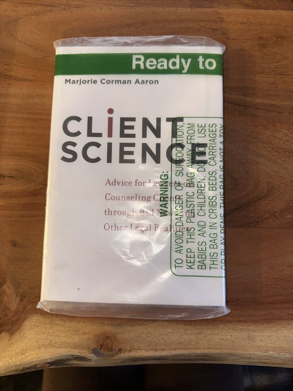 Client Science : Advice for Lawyers on Counseling Clients Through Bad News…