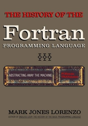 Abstracting Away the Machine: The History of the FORTRAN Programming Language