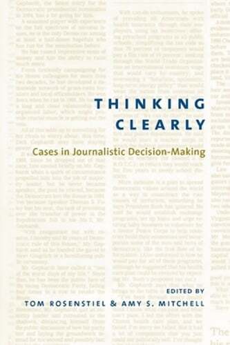 Thinking Clearly: Cases in Journalistic Decision-Making by Tom Rosenstiel: New